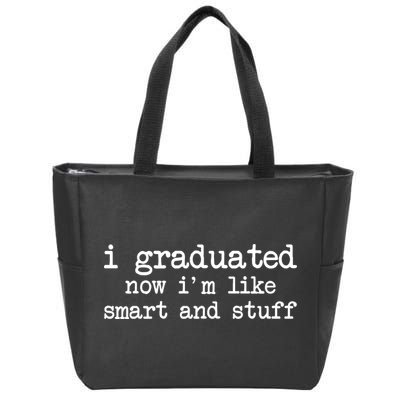 I Graduated Now I'm Like Smart and Stuff Zip Tote Bag