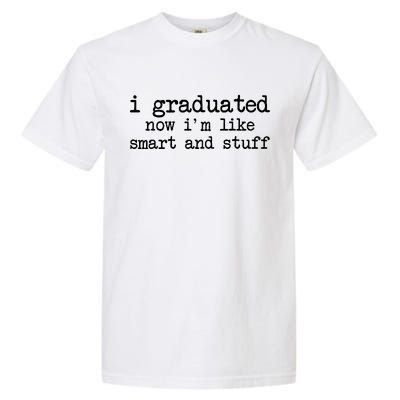 I Graduated Now I'm Like Smart and Stuff Garment-Dyed Heavyweight T-Shirt