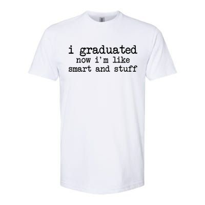 I Graduated Now I'm Like Smart and Stuff Softstyle® CVC T-Shirt