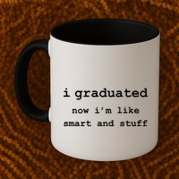 I Graduated Now I'm Like Smart and Stuff Graduation Mug