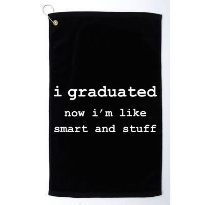 I Graduated Now I'm Like Smart and Stuff Graduation Golf Towel