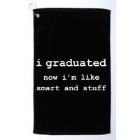 I Graduated Now I'm Like Smart and Stuff Graduation Golf Towel