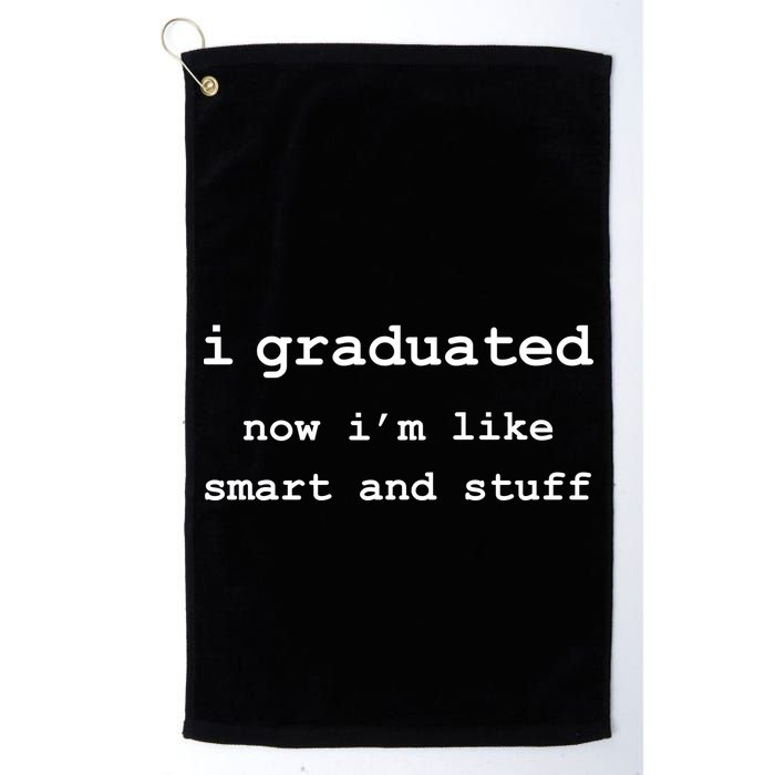 I Graduated Now I'm Like Smart and Stuff Graduation Golf Towel