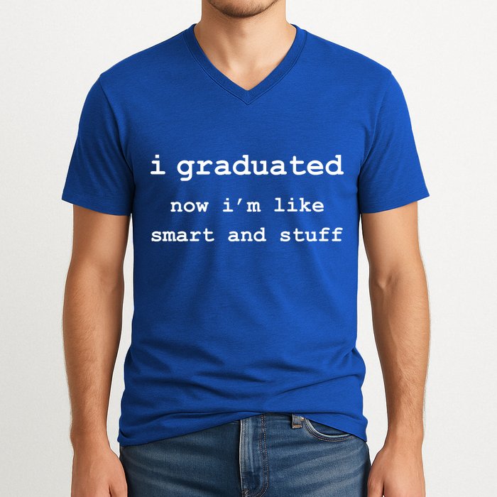 I Graduated Now I'm Like Smart and Stuff Graduation V-Neck T-Shirt