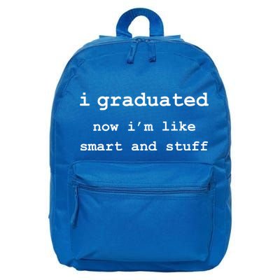 I Graduated Now I'm Like Smart and Stuff Graduation 16 in Basic Backpack
