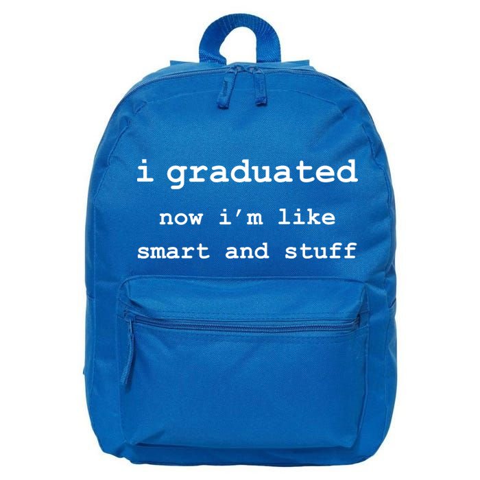 I Graduated Now I'm Like Smart and Stuff Graduation 16 in Basic Backpack