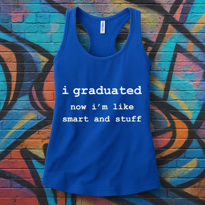 I Graduated Now I'm Like Smart and Stuff Graduation Womens Tank Top