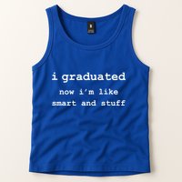 I Graduated Now I'm Like Smart and Stuff Graduation Tank Top