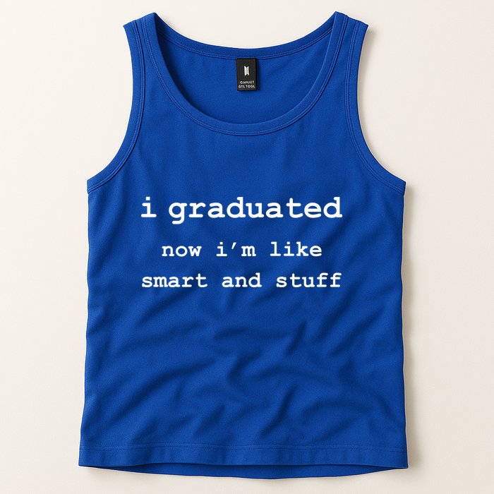 I Graduated Now I'm Like Smart and Stuff Graduation Tank Top