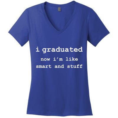 I Graduated Now I'm Like Smart and Stuff Graduation Women's V-Neck T-Shirt