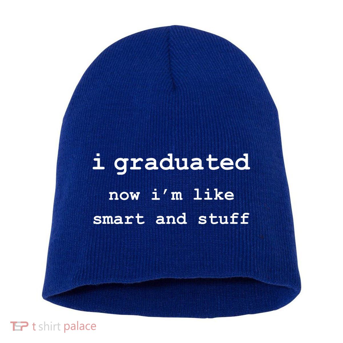 I Graduated Now I'm Like Smart and Stuff Graduation Short Acrylic Beanie