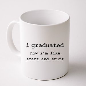 I Graduated Now I'm Like Smart and Stuff Graduation Coffee Mug