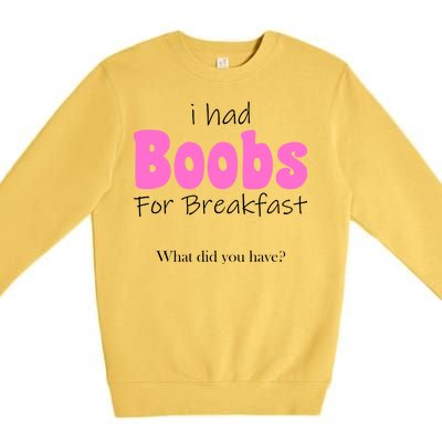 I Had Boobs For breakfast Premium Crewneck Sweatshirt