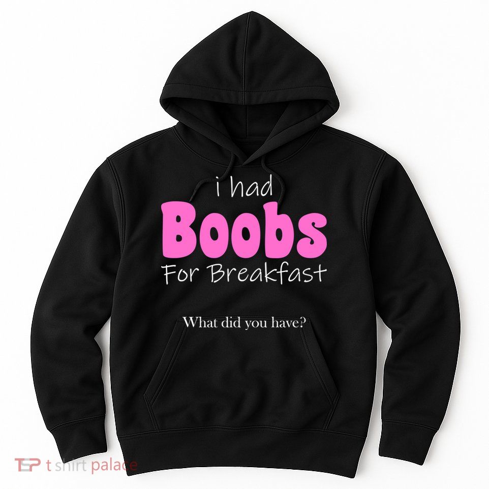 I Had Boobs For breakfast Hoodie