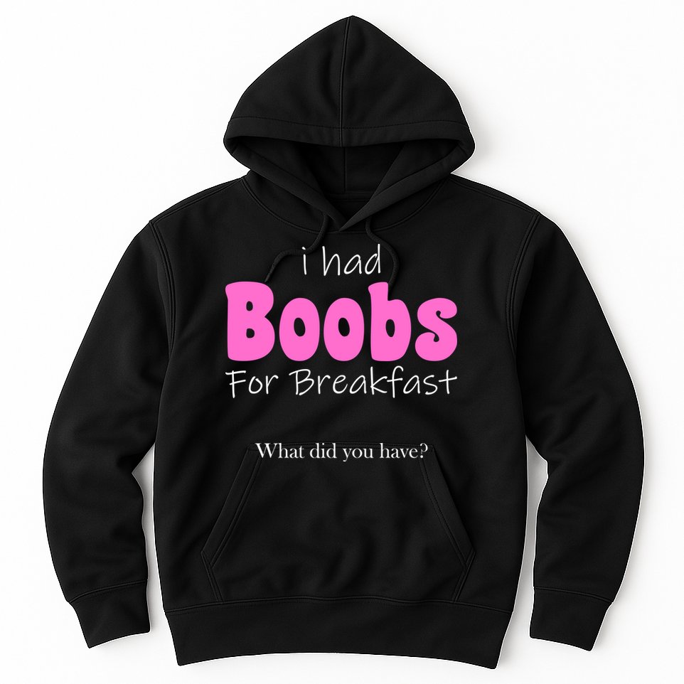 I Had Boobs For breakfast Hoodie
