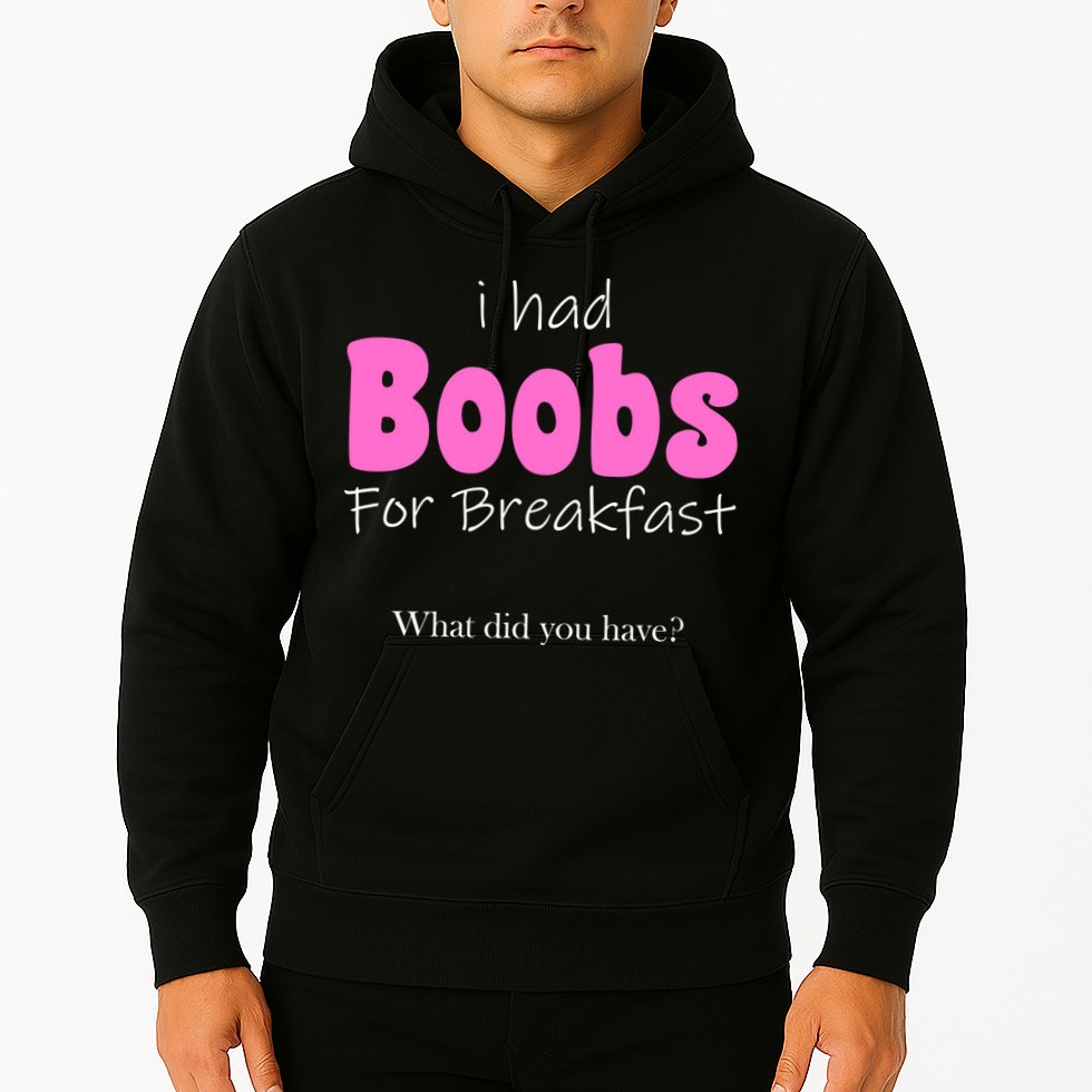 I Had Boobs For breakfast Hoodie