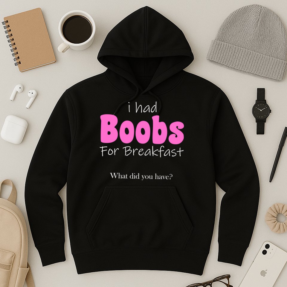 I Had Boobs For breakfast Hoodie