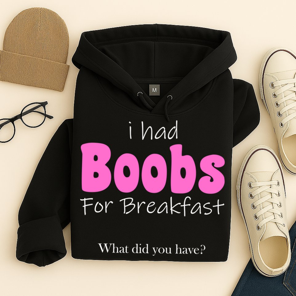I Had Boobs For breakfast Hoodie