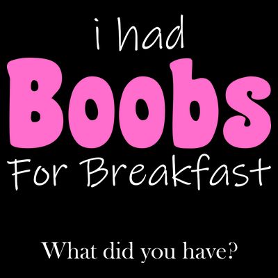 I Had Boobs For breakfast T-Shirt