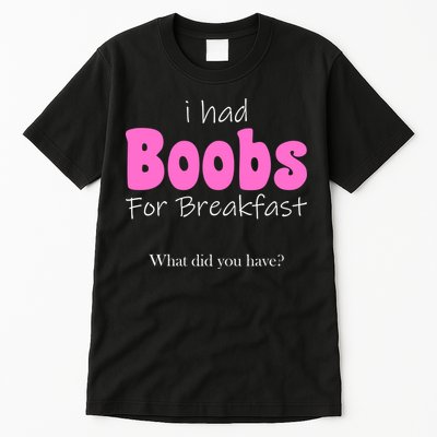 I Had Boobs For breakfast Tall T-Shirt