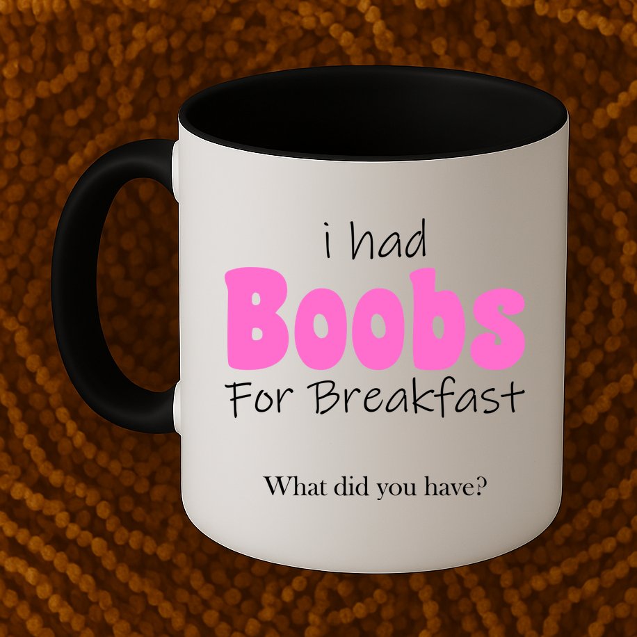 I Had Boobs For breakfast Mug