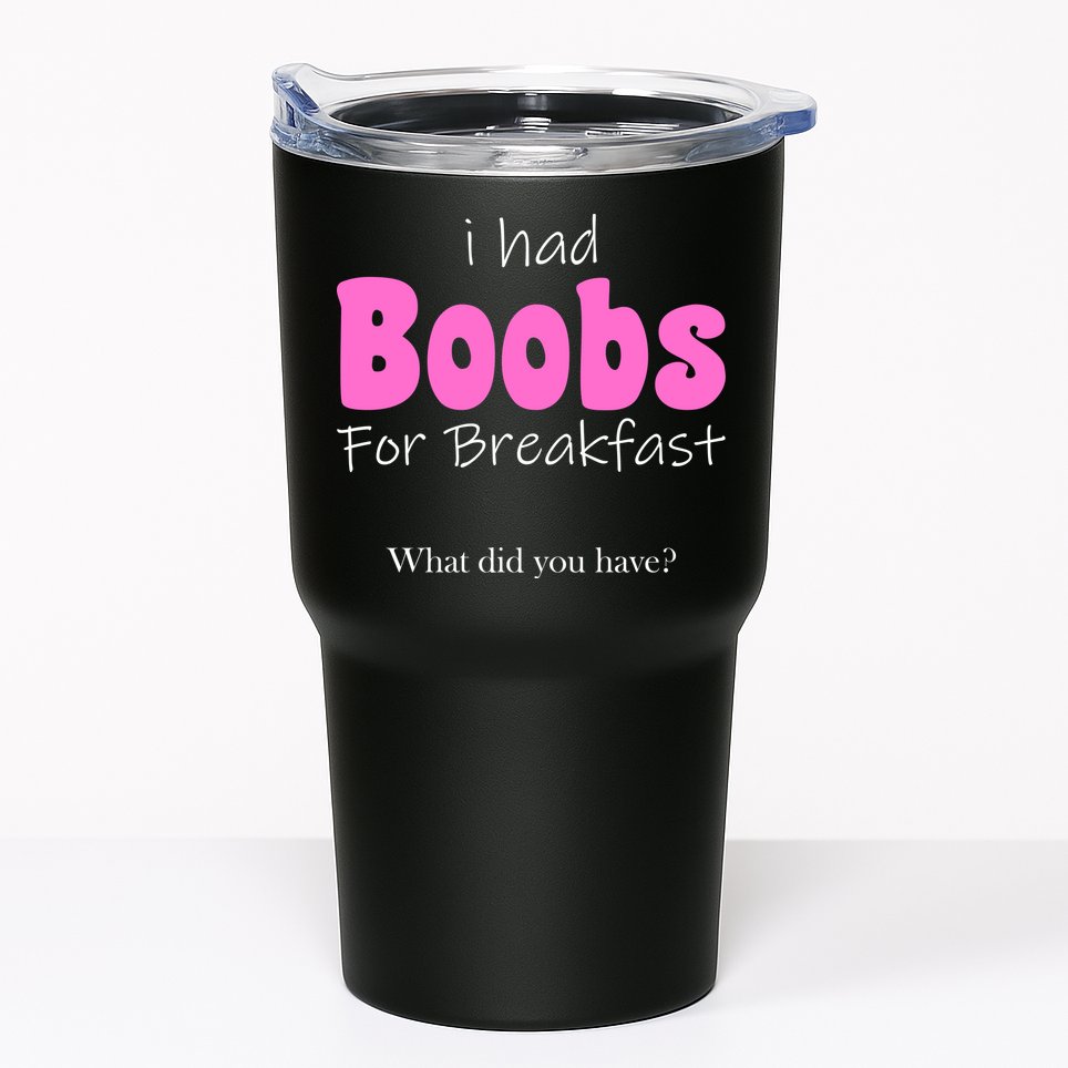 I Had Boobs For breakfast Tumbler