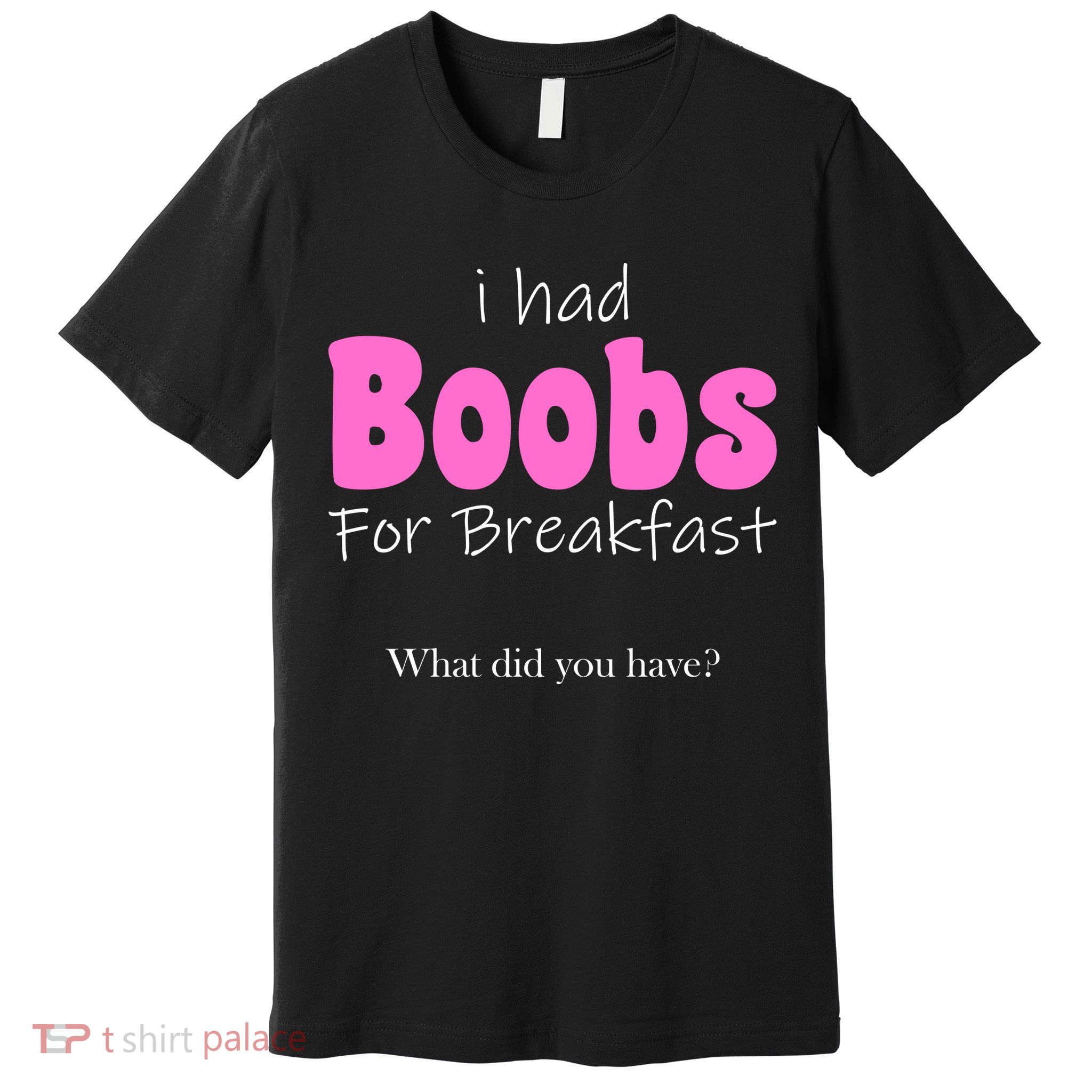I Had Boobs For breakfast Premium T-Shirt