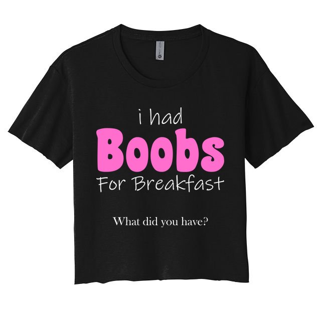 I Had Boobs For breakfast Crop Top