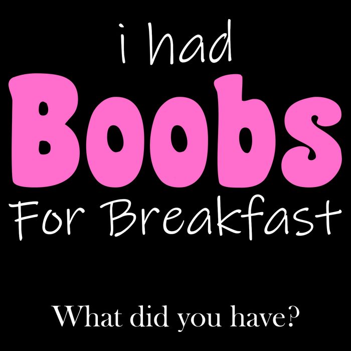 I Had Boobs For breakfast Womens T-Shirt