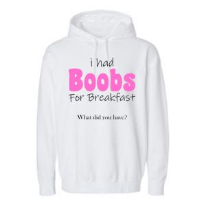 I Had Boobs For breakfast Garment-Dyed Fleece Hoodie