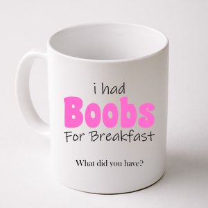 I Had Boobs For breakfast Coffee Mug