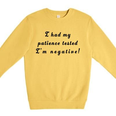 I Had My Patience Tested I'm Negative Premium Crewneck Sweatshirt