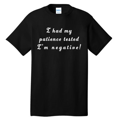 I Had My Patience Tested I'm Negative Tall T-Shirt