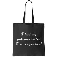 I Had My Patience Tested I'm Negative Tote Bag