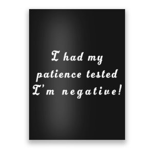 I Had My Patience Tested I'm Negative Poster