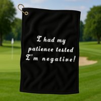 I Had My Patience Tested I'm Negative Golf Towel
