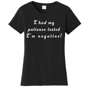 I Had My Patience Tested I'm Negative Women's T-Shirt