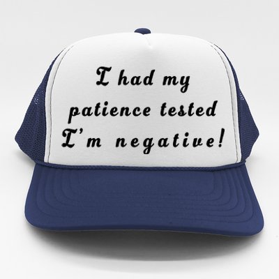 I Had My Patience Tested I'm Negative Trucker Hat