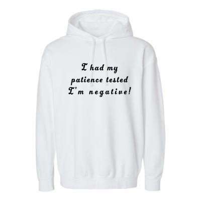 I Had My Patience Tested I'm Negative Garment-Dyed Fleece Hoodie