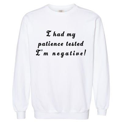 I Had My Patience Tested I'm Negative Garment-Dyed Sweatshirt