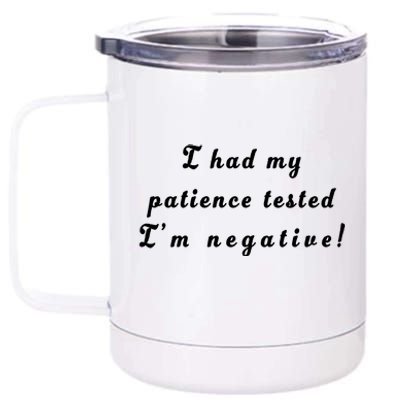 I Had My Patience Tested I'm Negative 12 oz Stainless Steel Tumbler Cup