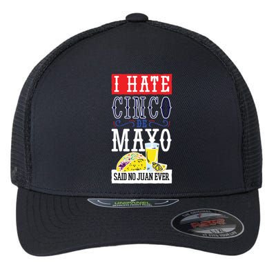 I Hate Cinco De Mayo Said No Juan Ever Flexfit Unipanel Trucker Cap