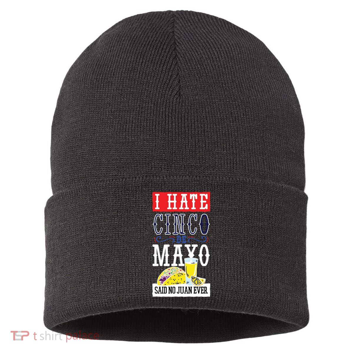 I Hate Cinco De Mayo Said No Juan Ever Sustainable Knit Beanie
