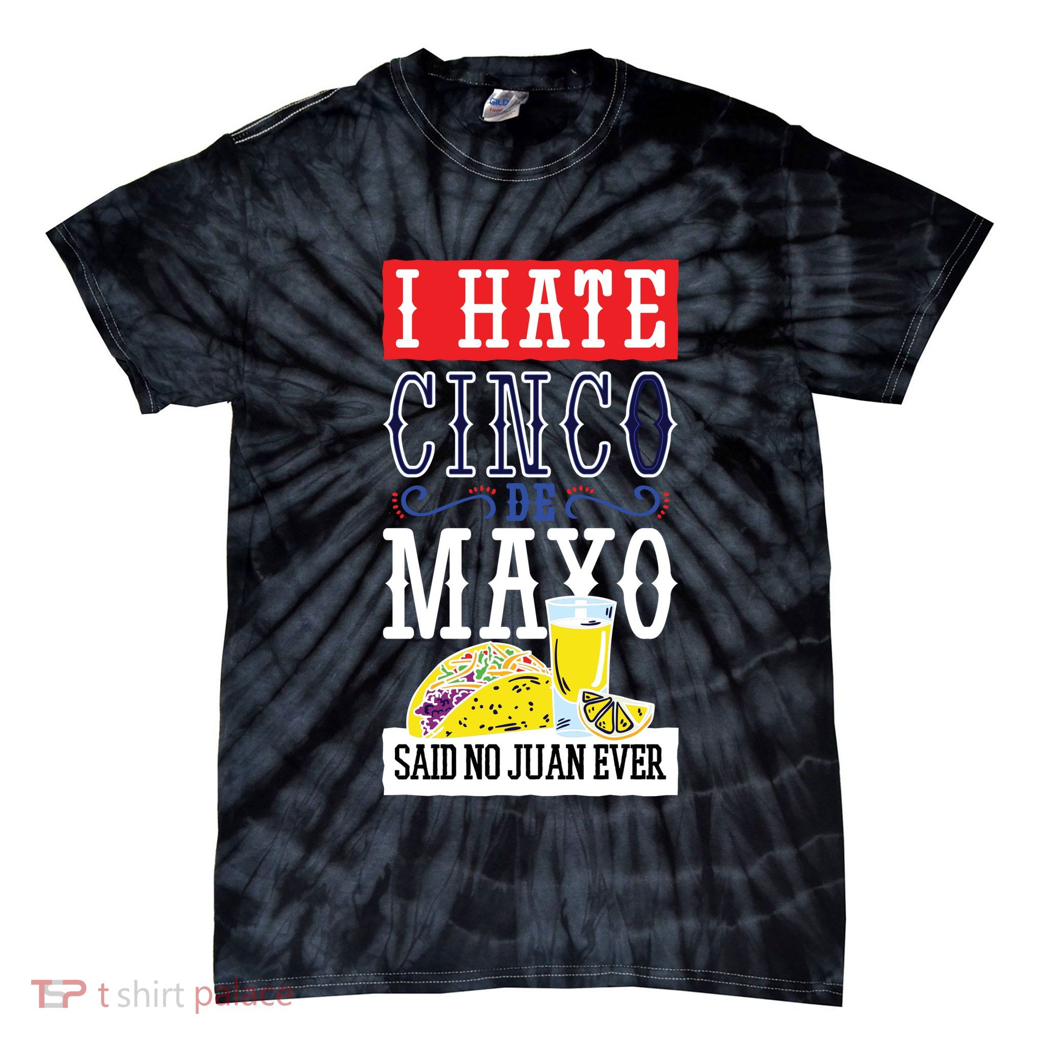 I Hate Cinco De Mayo Said No Juan Ever Tie-Dye T-Shirt