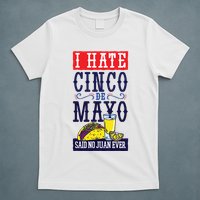 I Hate Cinco De Mayo Said No Juan Ever T-Shirt