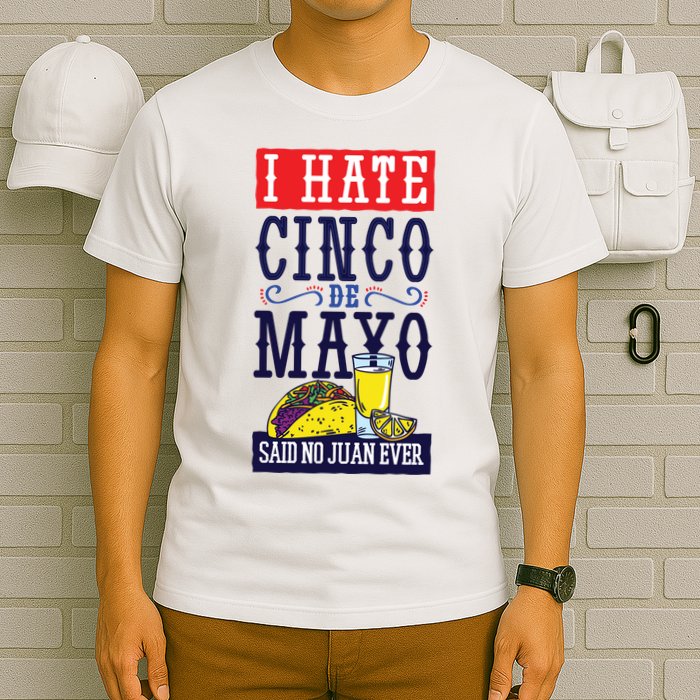 I Hate Cinco De Mayo Said No Juan Ever T-Shirt