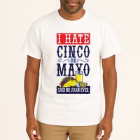 I Hate Cinco De Mayo Said No Juan Ever Tall T-Shirt