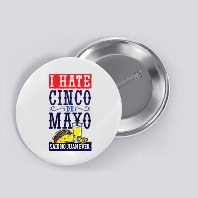 I Hate Cinco De Mayo Said No Juan Ever Button
