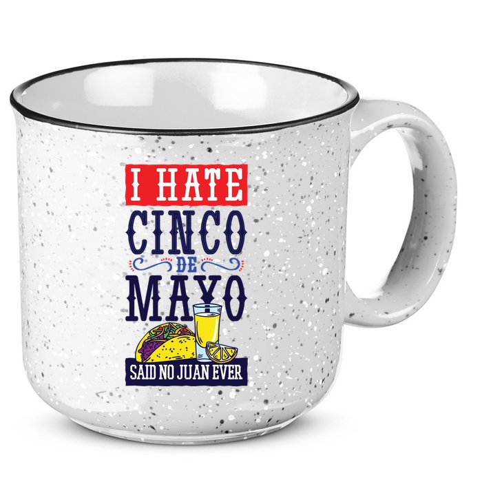 I Hate Cinco De Mayo Said No Juan Ever 15oz Campfire Ceramic Mug