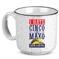 I Hate Cinco De Mayo Said No Juan Ever 15oz Campfire Ceramic Mug